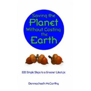 Saving the Planet Without Costing the Earth: 500 Simple Steps to a Greener Lifestyle