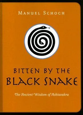 Bitten by the Black Snake: The Ancient Wisdom of Ashtavakra