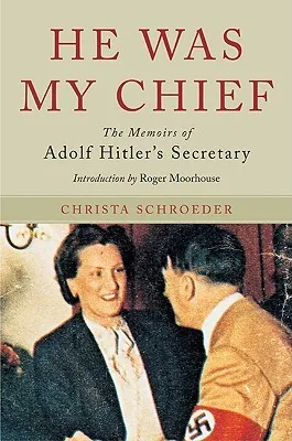 He Was My Chief: The Memoirs of Adolf Hitler