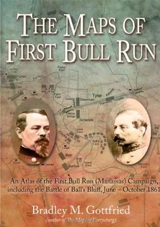 Maps of First Bull Run: An Atlas of the First Bull Run (Manassas) Campaign, Including the Battle of Ball's Bluff, June - October 1861