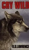 Cry Wild; The Story Of A Canadian Timber Wolf