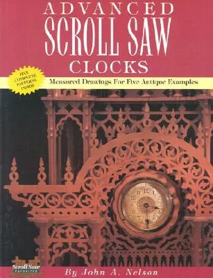 Advanced Scroll Saw Clocks: Measured Drawings for Five Antique Samples