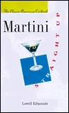 Martini, Straight Up: The Classic American Cocktail