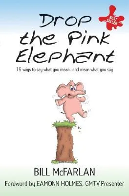 (DROP THE PINK ELEPHANT: 15 WAYS TO SAY WHAT YOU MEAN - AND MEAN WHAT YOU SAY) BY Paperback