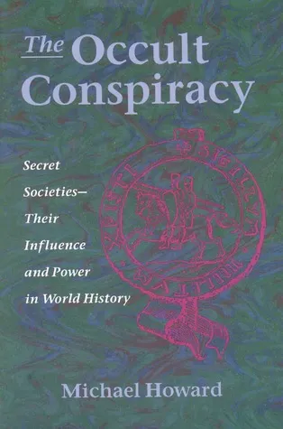 The Occult Conspiracy: Secret Societies--Their Influence and Power in World History