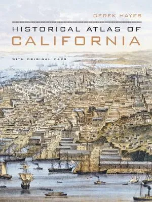 Historical Atlas of California: With Original Maps