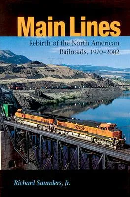 Main Lines: Rebirth of the North American Railroads, 1970-2002