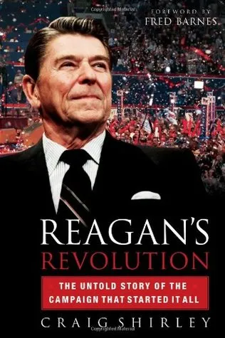 Reagan's Revolution: The Untold Story of the Campaign That Started It All