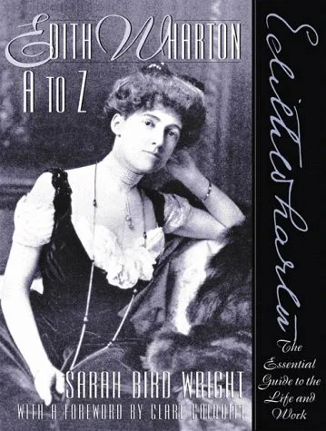 Edith Wharton A to Z: The Essential Guide to the Life and Work