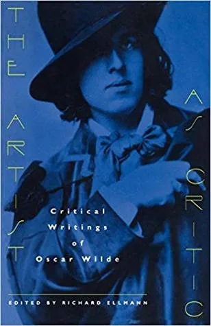 The Artist as Critic: Critical Writings of Oscar Wilde