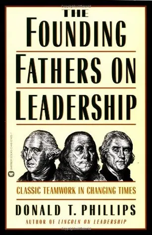 The Founding Fathers on Leadership: Classic Teamwork in Changing Times