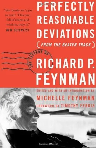 Perfectly Reasonable Deviations from the Beaten Track: Letters of Richard P. Feynman