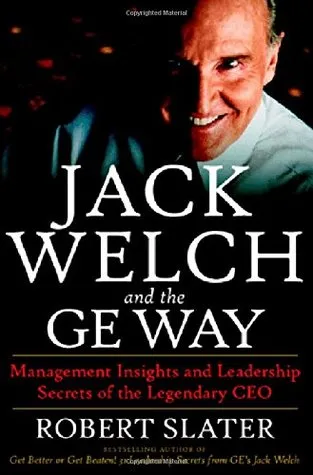 Jack Welch & The G.E. Way: Management Insights and Leadership Secrets of the Legendary CEO