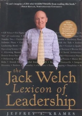 The Jack Welch Lexicon of Leadership: Over 250 Terms, Concepts, Strategies & Initiatives of the Legendary Leader