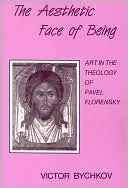 The Aesthetic Face of Being: Art in the Theology of Pavel Florensky