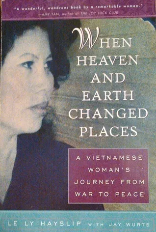 When Heaven and Earth Changed Places: A Vietnamese Woman's Journey from War to Peace