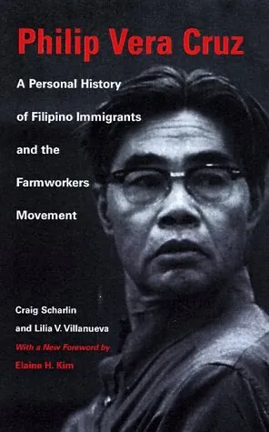 Philip Vera Cruz: A Personal History of Filipino Immigrants and the Farmworkers Movement, Third Edition