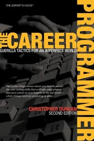 The Career Programmer: Guerilla Tactics for an Imperfect World (Expert's Voice)