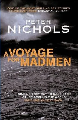 A Voyage For Madmen: Nine men set out to race each other around the world. Only one made it back ...