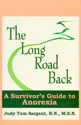 The Long Road Back: A Survivor's Guide to Anorexia