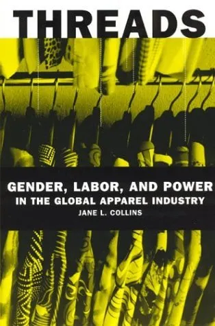 Threads: Gender, Labor, and Power in the Global Apparel Industry