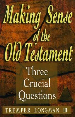 Making Sense of the Old Testament: Three Crucial Questions