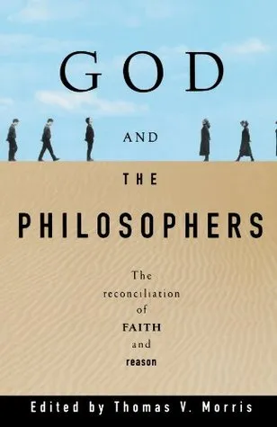 God and the Philosophers: The Reconciliation of Faith and Reason