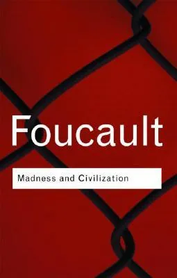 Madness and Civilization: A History of Insanity in the Age of Reason