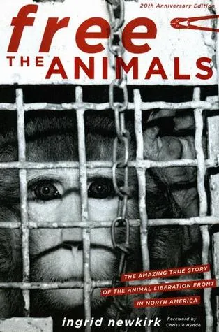 Free the Animals 20th Anniversary Edition: The Amazing True Story of the Animal Liberation Front