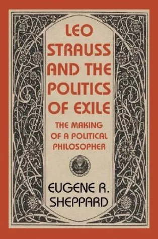 Leo Strauss and the Politics of Exile: The Making of a Political Philosopher