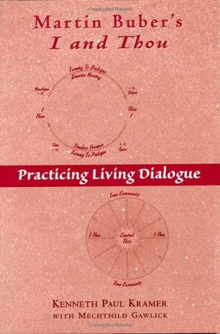 Martin Buber's I and Thou: Practicing Living Dialogue