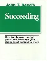 Succeeding: How to Choose the Right Goals and Increase Your Chances of Achieving Them