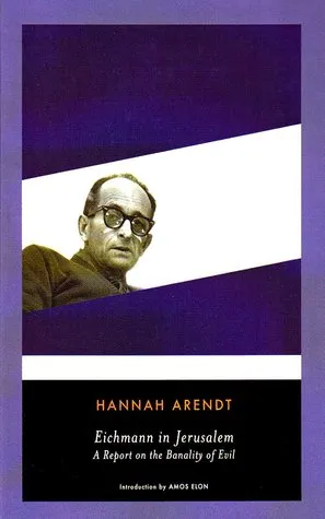 Eichmann in Jerusalem: A Report on the Banality of Evil