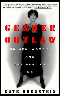 Gender Outlaw: On Men, Women and the Rest of Us