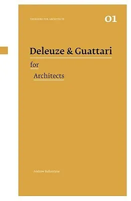 Deleuze and Guattari for Architects