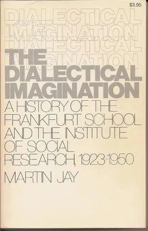 The Dialectical Imagination: A History of the Frankfurt School & the Institute of Social Research, 1923-50