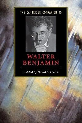 The Cambridge Companion to Walter Benjamin