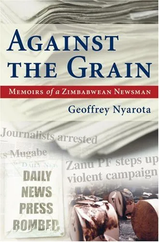 Against the Grain: Memoirs of a Zimbabwean Newsman