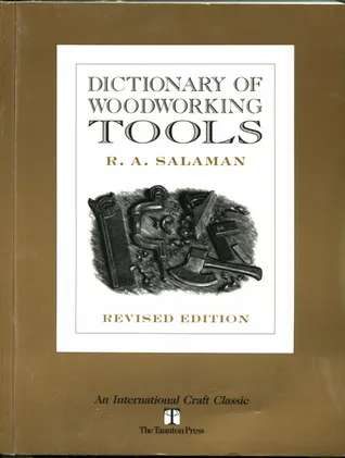 Dictionary of Woodworking Tools, C. 1700-1970, and Tools of Allied Trades