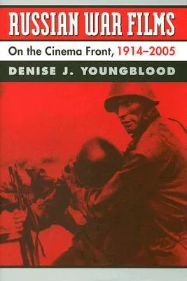 Russian War Films: On the Cinema Front, 1914-2005