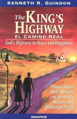 The King's Highway: El Camino Real : God's Highway to Peace and Happiness