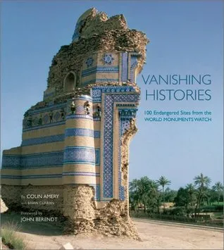 Vanishing Histories: 100 Endangered Sites from the World Monuments Watch