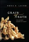 Grain of Truth: The Ancient Lessons of Craft