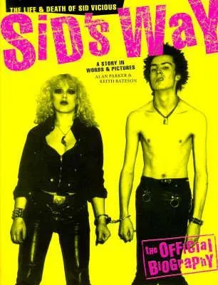 Sid's Way: The Life and Death of Sid Vicious