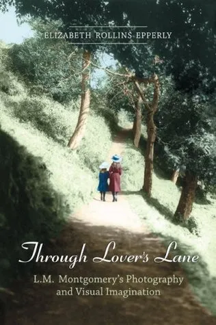 Through Lovers Lane: L.M. Montgomery's Photography and Visual Imagination