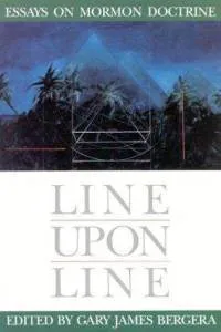 Line upon Line: Essays on Mormon Doctrine