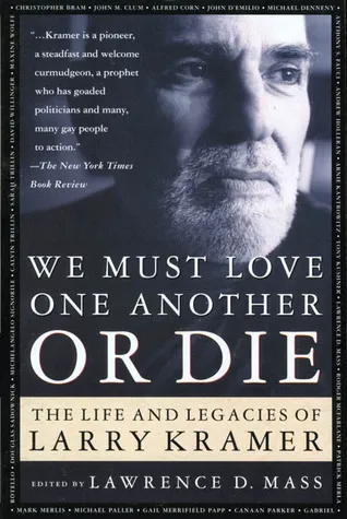 We Must Love One Another or Die: The Life and Legacies of Larry Kramer