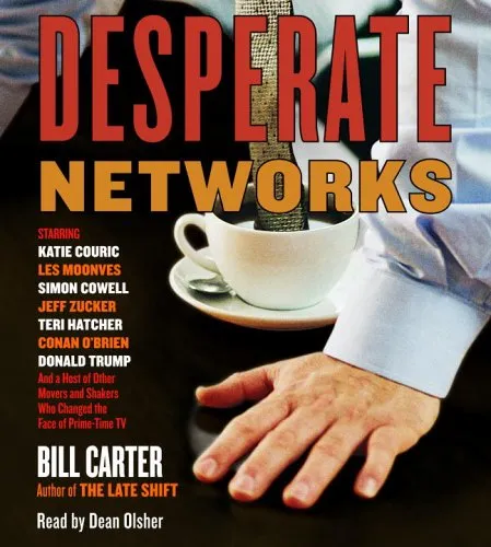 Desperate Networks: Starring Katie Couric Les Moonves Simon Cowell Dan Rather Jeff Zucker Teri Hatcher Conan O