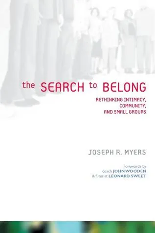 The Search to Belong: Rethinking Intimacy, Community, and Small Groups