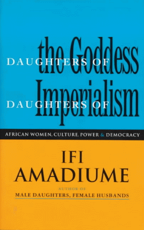 Daughters of the Goddess, Daughters of Imperialism: African Women, Culture, Power and Democracy